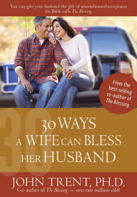 Title: 30 Ways a Wife Can Bless Her Husband, Author: John Trent