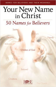 Title: Your New Name In Christ: 50 Names for Believers, Author: Rose Publishing