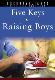 Title: Five Keys to Raising Boys, Author: Gregory L. Jantz Ph.D.