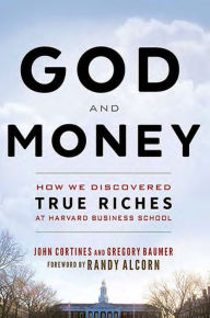 Book download share God and Money: How We Discovered True Riches at Harvard Business School by Gregory Baumer, Greg Baumer, John Cortines in English 9781628624076