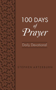 Title: 100 Days of Prayer: Daily Devotional, Author: Stephen Arterburn