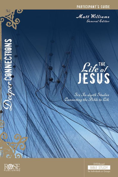 The Life of Jesus Participant's Guide: Six in-Depth Studies Connecting the Bible to Life