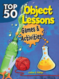 Title: Top 50 Bible Object Lessons, Author: Kathie R Phillips