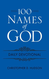 Title: 100 Names of God Daily Devotional, Author: Christopher D Hudson