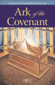Title: Ark of the Covenant: Purpose and Symbolism of the Ark, Author: Rose Publishing
