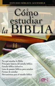 Title: Cómo estudiar la Biblia: Estudio bíblico accesible, Author: Rose Publishing