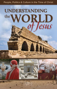 Title: Understanding the World of Jesus: People, Politics & Culture in the Time of Christ, Author: Rose Publishing