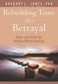 Download google books books Rebuilding Trust after Betrayal: Hope and Help for Broken Relationships English version MOBI PDF DJVU by  9781628629897