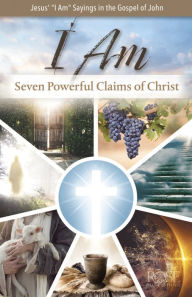 Title: I Am: Seven Powerful Claims of Christ, Author: Rose Publishing