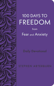 Title: 100 Days to Freedom from Fear and Anxiety: Daily Devotional, Author: Stephen Arterburn