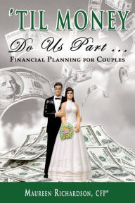 Title: Til Money Do Us Part: Financial Planning for Couples, Author: Maureen Richardson