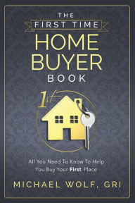 Title: The First Time Home Buyer Book, Author: Michael Wolf