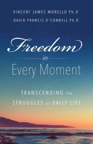 Title: Freedom In Every Moment: Transcending The Struggles of Daily Life, Author: James Driscoll