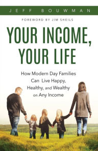 Title: Your Income, Your Life: How Modern Day Families Can Live Happy, Healthy, and Wealthy on Any Income, Author: Piero Ipazio