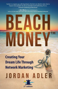 Title: Beach Money: Creating Your Dream Life Through Network Marketing, Author: Jordan Adler