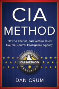 Download free textbook pdf The CIA Method: How to Recruit (and Retain) Talent Like the Central Intelligence Agency MOBI (English Edition) by Dan Crum