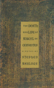 Title: The Death and Life of Miguel De Cervantes: A Novel, Author: Stephen Marlowe