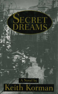 Title: Secret Dreams: A Novel, Author: Keith Korman