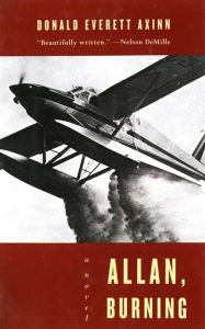 Title: Allan, Burning: A Novel, Author: Donald Everett Axinn