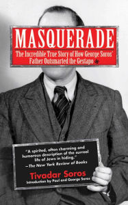 Title: Masquerade: The Incredible True Story of How George Soros' Father Outsmarted the Gestapo, Author: Tivadar Soros