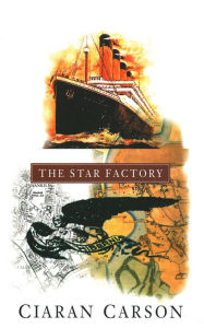 Title: The Star Factory, Author: Ciaran Carson