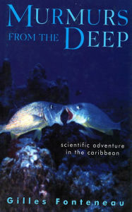 Title: Murmurs From The Deep: Scientific Adventures in the Caribbean, Author: Gilles Fonteneau