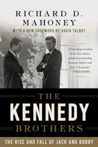 Title: The Kennedy Brothers: The Rise and Fall of Jack and Bobby, Author: Richard D. Mahoney