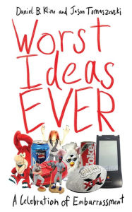 Title: Worst Ideas Ever: A Celebration of Embarrassment, Author: Daniel B. Kline