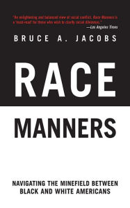 Title: Race Manners: Navigating the Minefield Between Black and White Americans, Author: Bruce A. Jacobs