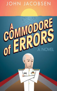 Title: A Commodore of Errors: A Novel, Author: John Jacobsen