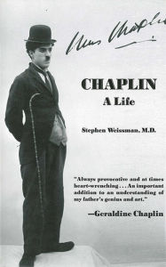 Title: Chaplin: A Life, Author: Stephen Weissman MD