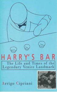 Title: Harry's Bar: The Life and Times of the Legendary Venice Landmark, Author: Arrigo Cipriani