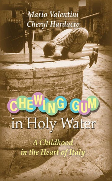 Chewing Gum in Holy Water: A Childhood in the Heart of Italy