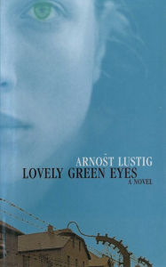 Title: Lovely Green Eyes: A Novel, Author: Arnost Lustig