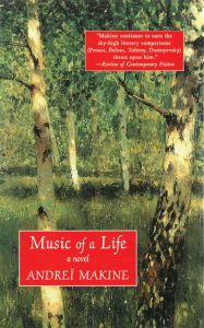 Title: Music of a Life: A Novel, Author: Andreï Makine