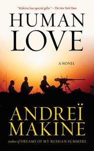 Title: Human Love: A Novel, Author: Andreï Makine