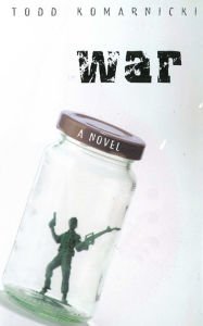 Title: War: A Novel, Author: Todd Komarnicki