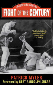 Title: Fight of the Century: Joe Louis vs. Max Schmeling, Author: Patrick Myler