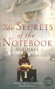 Title: The Secrets of the Notebook: A Woman's Quest to Uncover Her Royal Family Secret, Author: Eve Haas