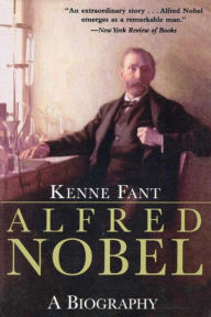 Title: Alfred Nobel: A Biography, Author: Kenne Fant