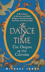 Title: The Dance of Time: The Origins of the Calendar, Author: Michael Judge