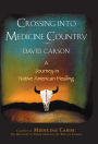 Crossing into Medicine Country: A Journey in Native American Healing