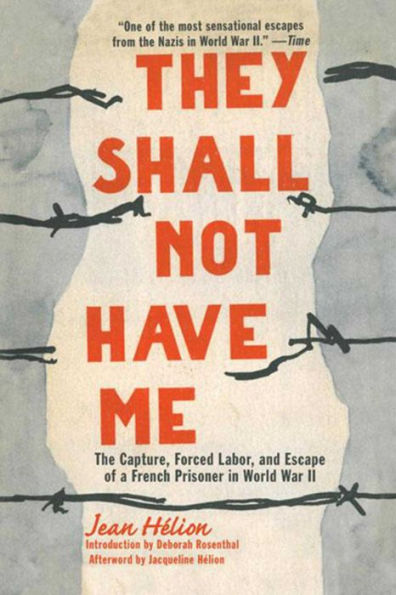 They Shall Not Have Me: The Capture, Forced Labor, and Escape of a French Prisoner World War II