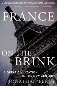 Title: France on the Brink: A Great Civilization in the New Century, Author: Jonathan Fenby