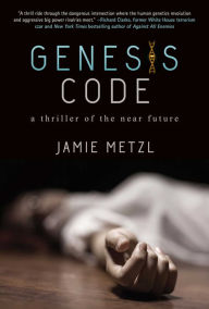 Title: Genesis Code: A Thriller of the Near Future, Author: Jamie Metzl