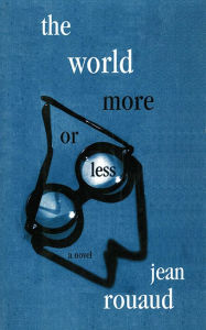 Title: The World More or Less: A Novel, Author: Jean Rouaud