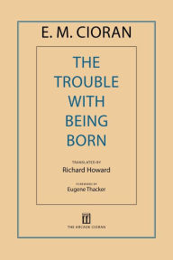 Title: The Trouble with Being Born, Author: E. M. Cioran