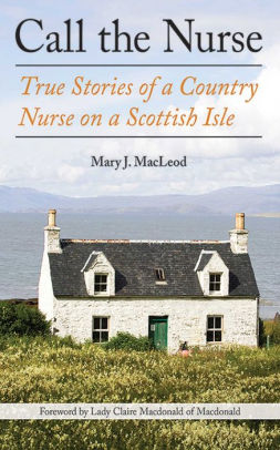 Call the Nurse: True Stories of a Country Nurse on a Scottish Isle (The