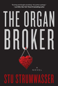 Title: The Organ Broker: A Novel, Author: Stu Strumwasser