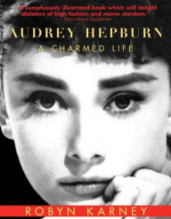 Title: Audrey Hepburn: A Charmed Life, Author: Robyn Karney